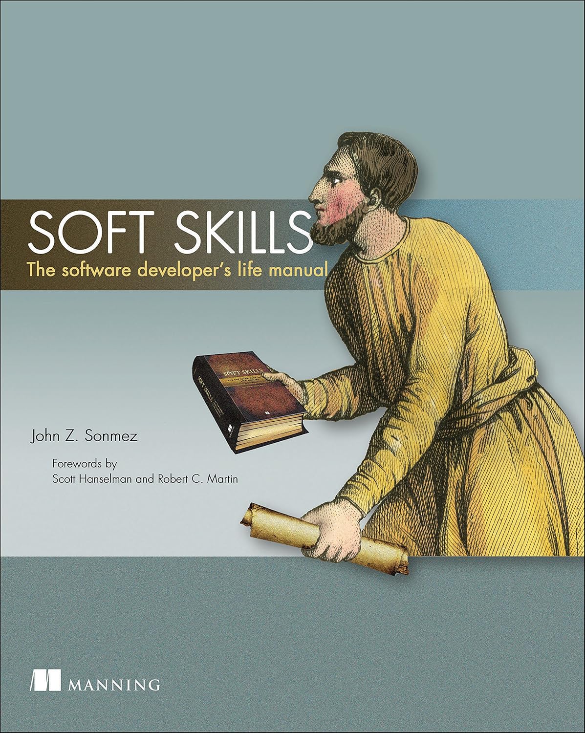 Buy Soft Skills: The Software Developer's Life Manual (English, Paperback, John Z. Sonmez, Scott Hanselman, Robert C. Martin) Online at Best Price - BookBajar