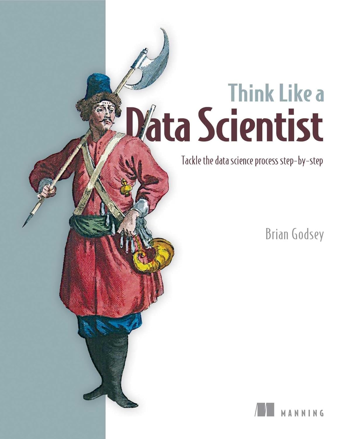 Buy Think Like a Data Scientist: Tackle the Data Science Process Step-By-Step (English, Paperback, Brian Godsey) Online at Best Price - BookBajar