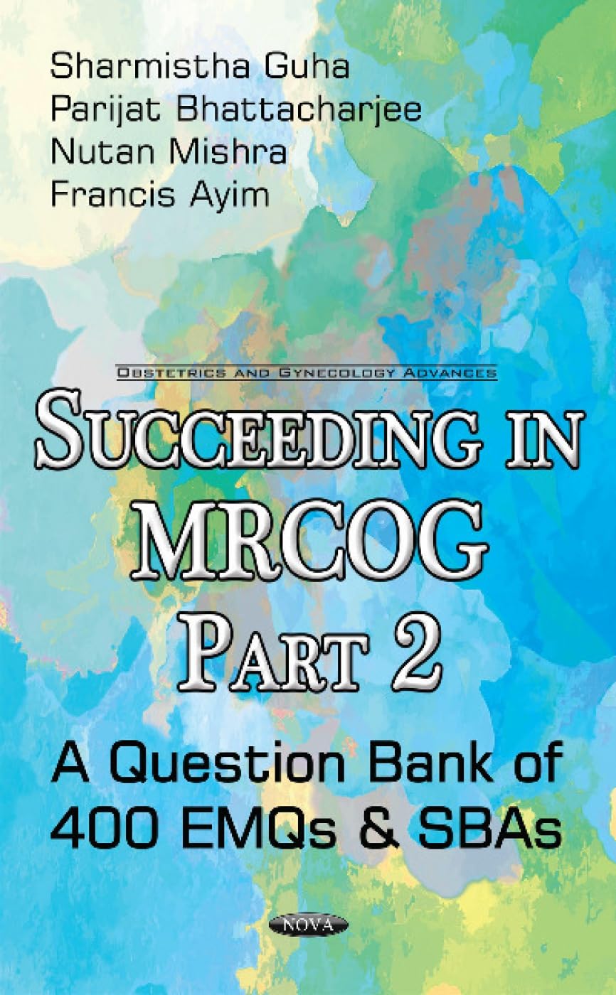 Buy Succeeding in MRCOG: Part 2 -- A Question Bank of 400 EMQs & SBAs (English, Hardcover, Sharmistha Guha, Parijat Bhattacharjee, Nutan Mishra, Franci... Online at Best Price - BookBajar