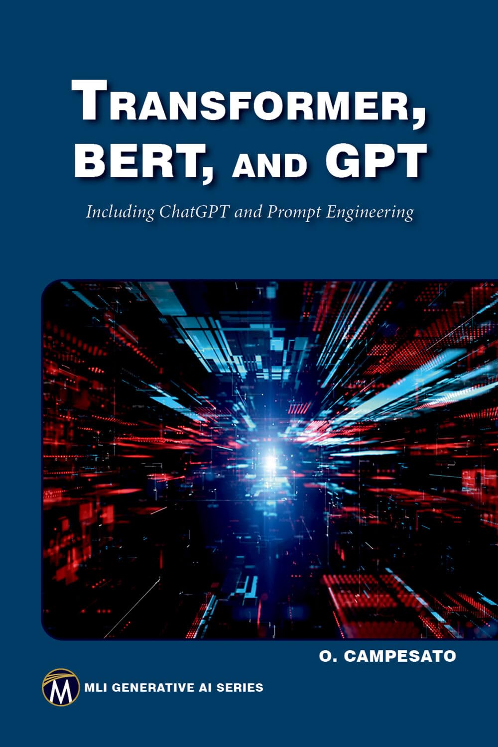 Buy Transformer, Bert, and GPT: Including ChatGPT and Prompt Engineering (MLI Generative AI Series) (English, Paperback, Oswald Campesato) Online at Best Price - BookBajar