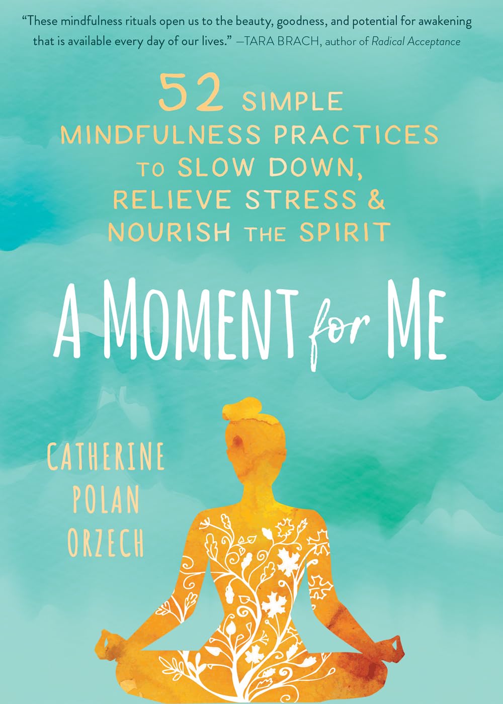 Buy A Moment for Me: 52 Simple Mindfulness Practices to Slow Down, Relieve Stress, and Nourish the Spirit (English, Paperback, Catherine Polan Orzech) Online at Best Price - BookBajar