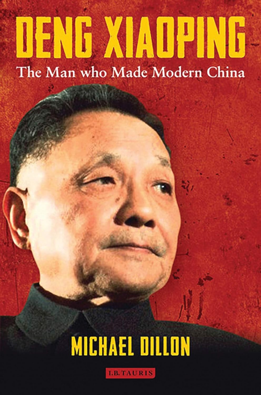 Buy Deng Xiaoping: The Man Who Made Modern China (English, Paperback, Michael Dillon) Online at Best Price - BookBajar