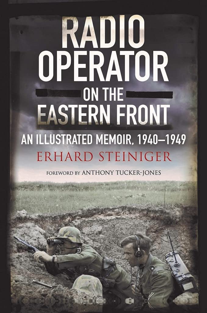 Buy Radio Operator on the Eastern Front: An Illustrated Memoir, 1940-1949 (English, Paperback, Erhard Steiniger, Anthony Tucker-Jones) Online at Best Price - BookBajar
