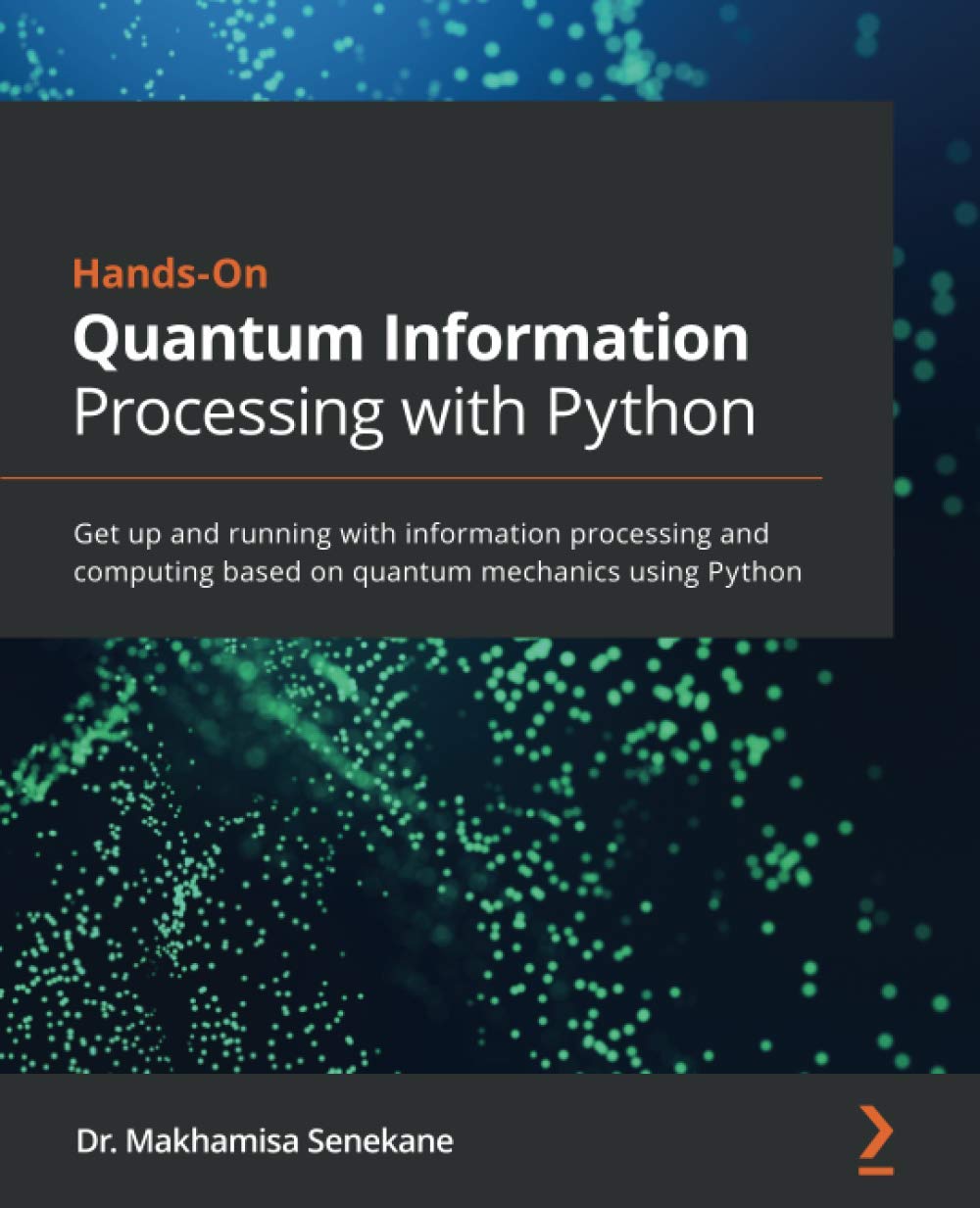 Buy Hands-On Quantum Information Processing with Python: Get up and running with information processing and computing based on quantum mechanics using ... Online at Best Price - BookBajar