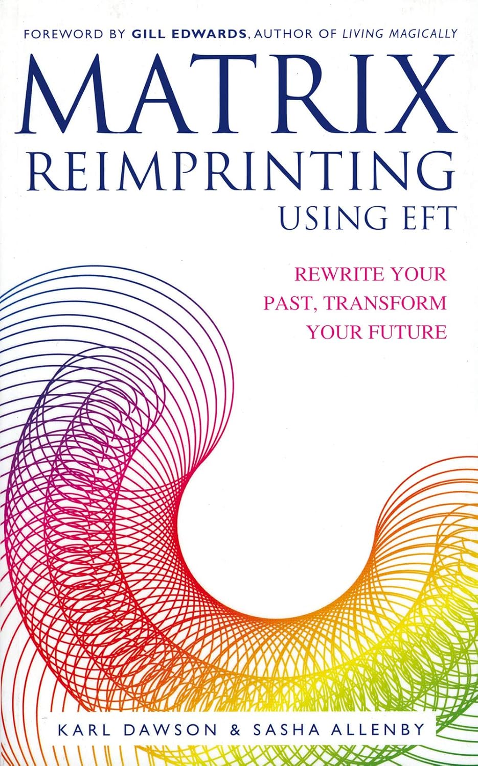 Buy Matrix Reimprinting using EFT: Rewrite Your Past, Transform Your Future (English, Paperback, Karl Dawson, Sasha Allenby) Online at Best Price - BookBajar