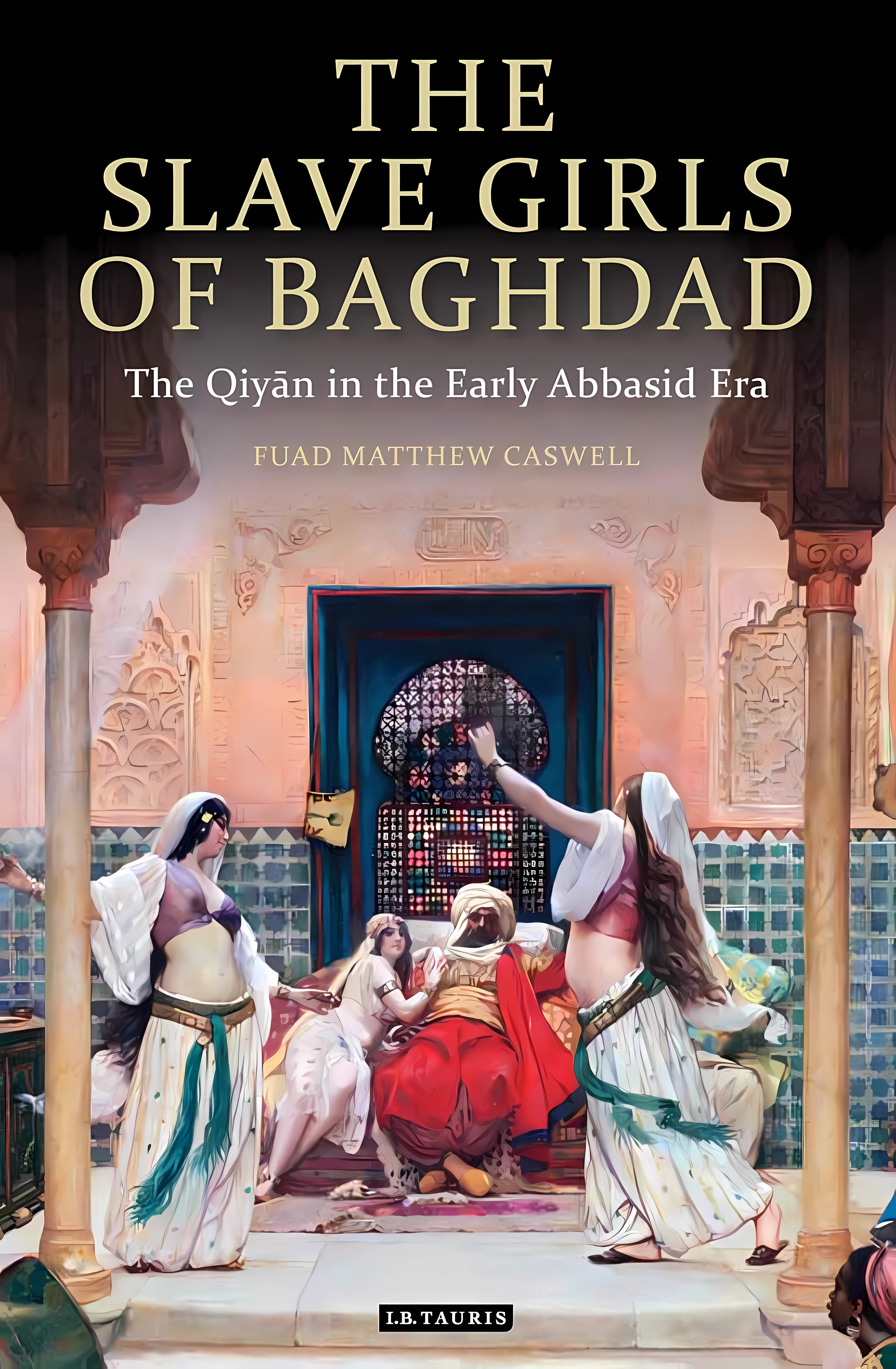 Buy The Slave Girls of Baghdad: The Qiyan in the Early Abbasid Era (English, Paperback, Faud Matthew Caswell) Online at Best Price - BookBajar