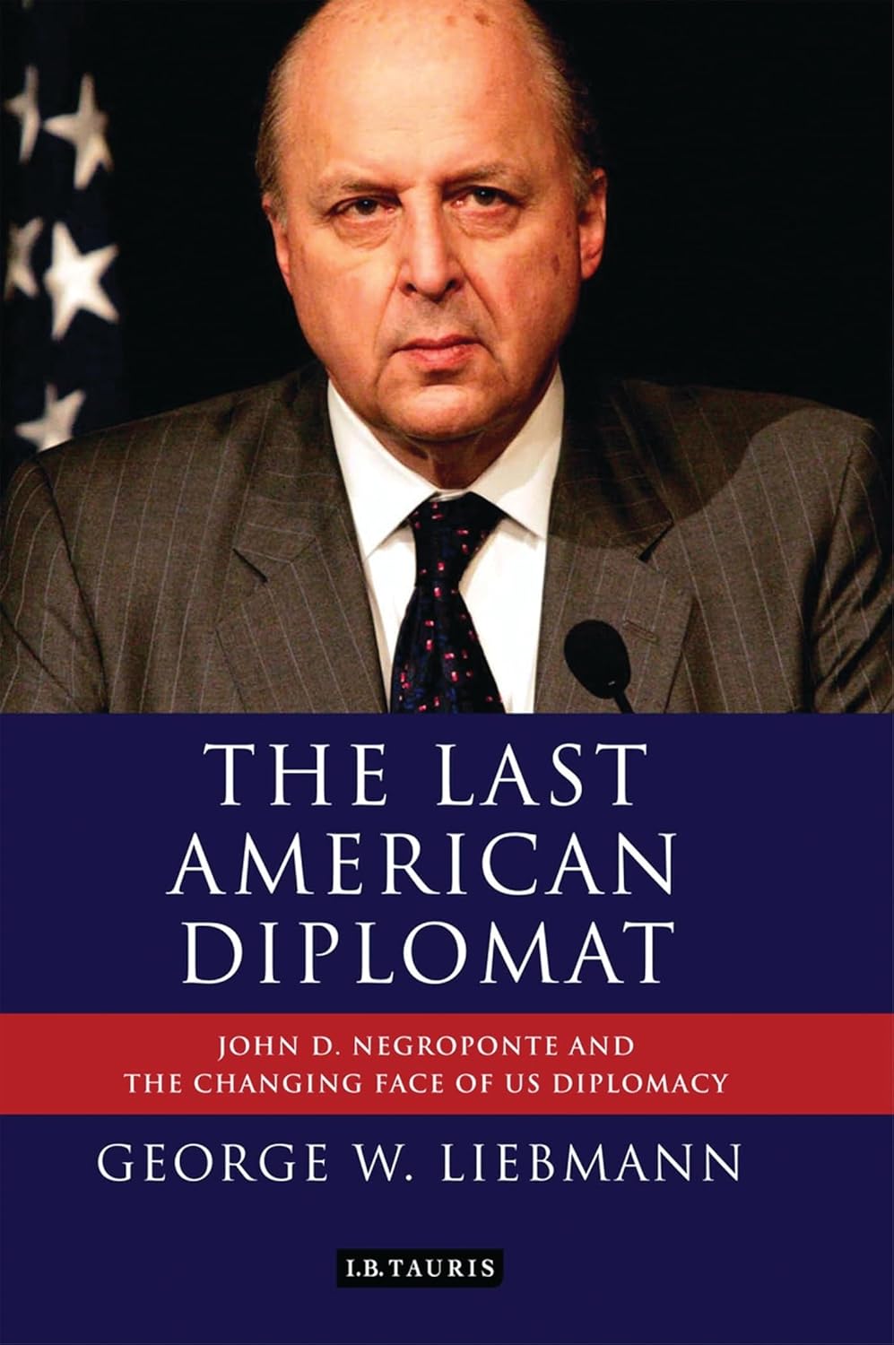 Buy The Last American Diplomat: John D. Negroponte and the Changing Face of American Diplomacy (English, Paperback, George W Liebmann) Online at Best Price - BookBajar