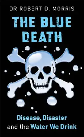 Buy The Blue Death: Disease, Disaster, and the Water We Drink (English, Hardcover, Robert D. Morris) Online at Best Price - BookBajar