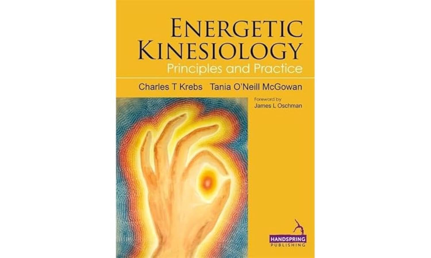 Buy Energetic Kinesiology: Principles and Practice (English, Paperback, Tania McGowan, Charles Krebs) Online at Best Price - BookBajar