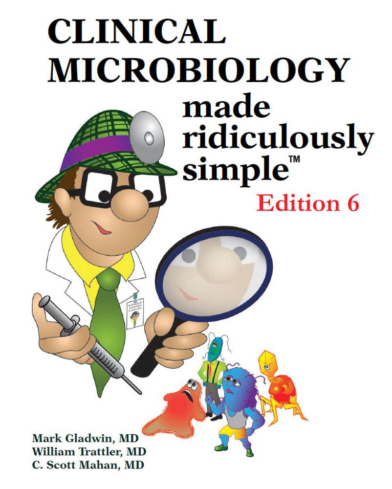 Buy Clinical Microbiology Made Ridiculously Simple (English, Paperback, Mark Gladwin, M.D. Trattler, William, M.D. Mahan, C. Scott) Online at Best Price - BookBajar