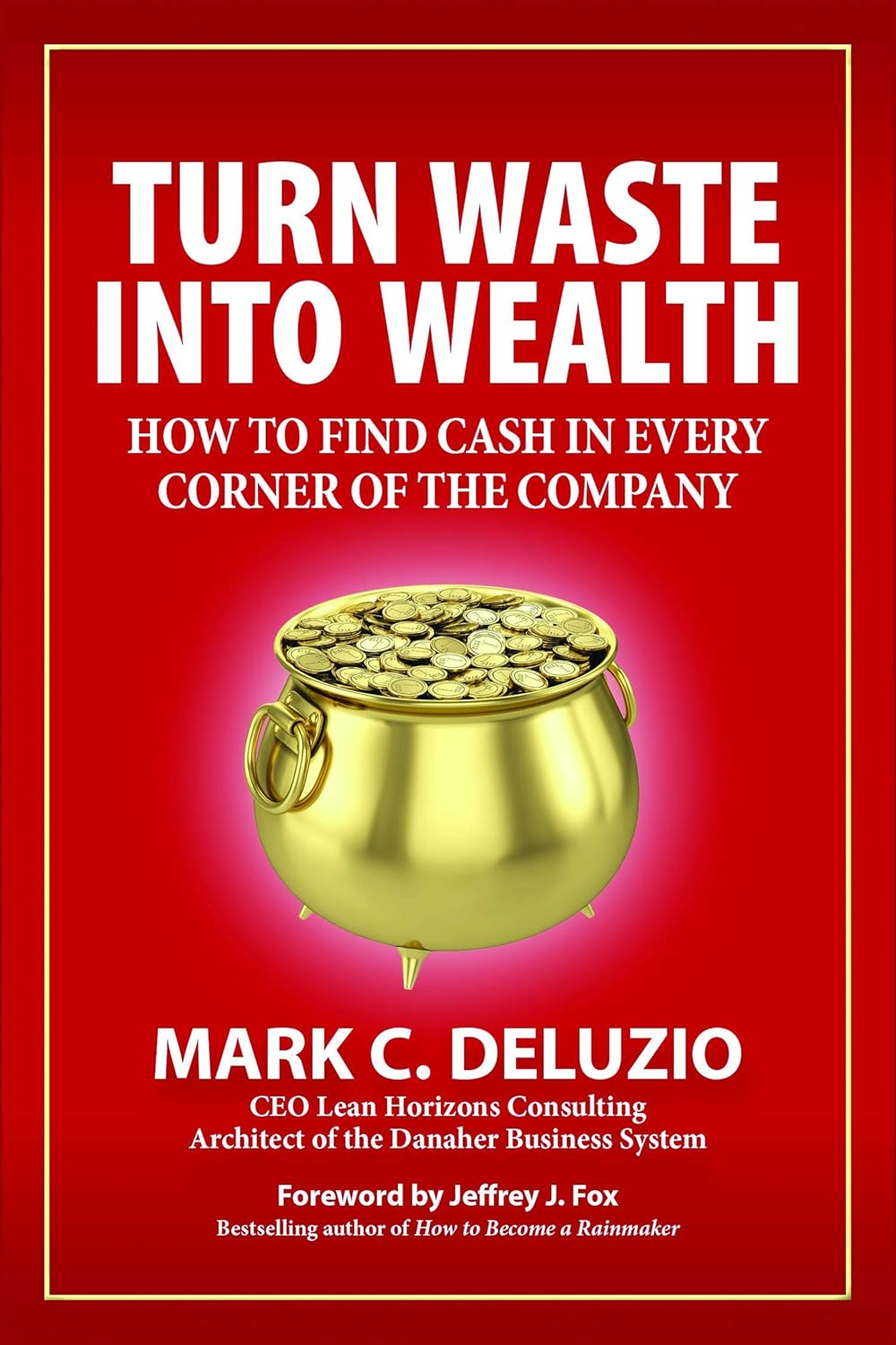Buy Turn Waste into Wealth: How to Find Cash in Every Corner of the Company (English, Paperback, Mark C. Deluzio) Online at Best Price - BookBajar