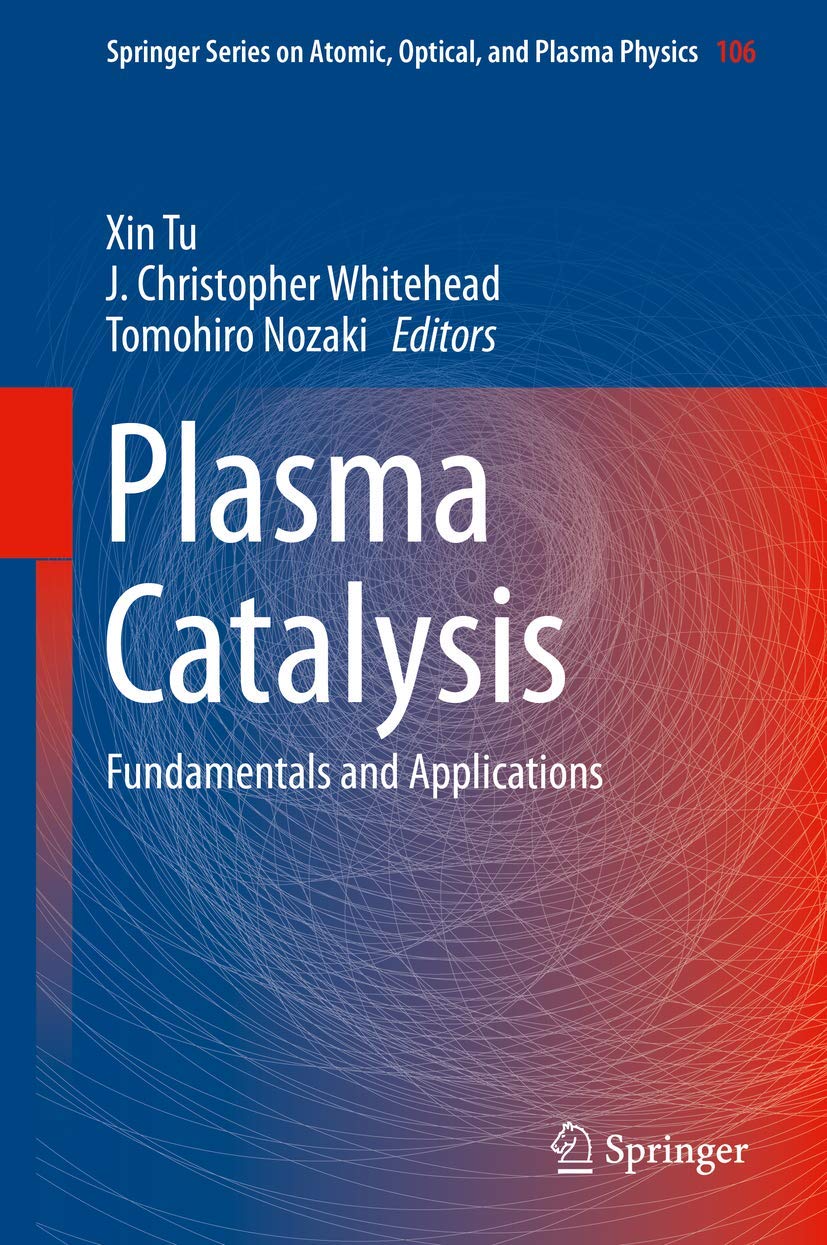 Buy Plasma Catalysis: Fundamentals and Applications: 106 (Springer Series on Atomic, Optical, and Plasma Physics) (English, Paperback, Xin Tu, J. Chris... Online at Best Price - BookBajar