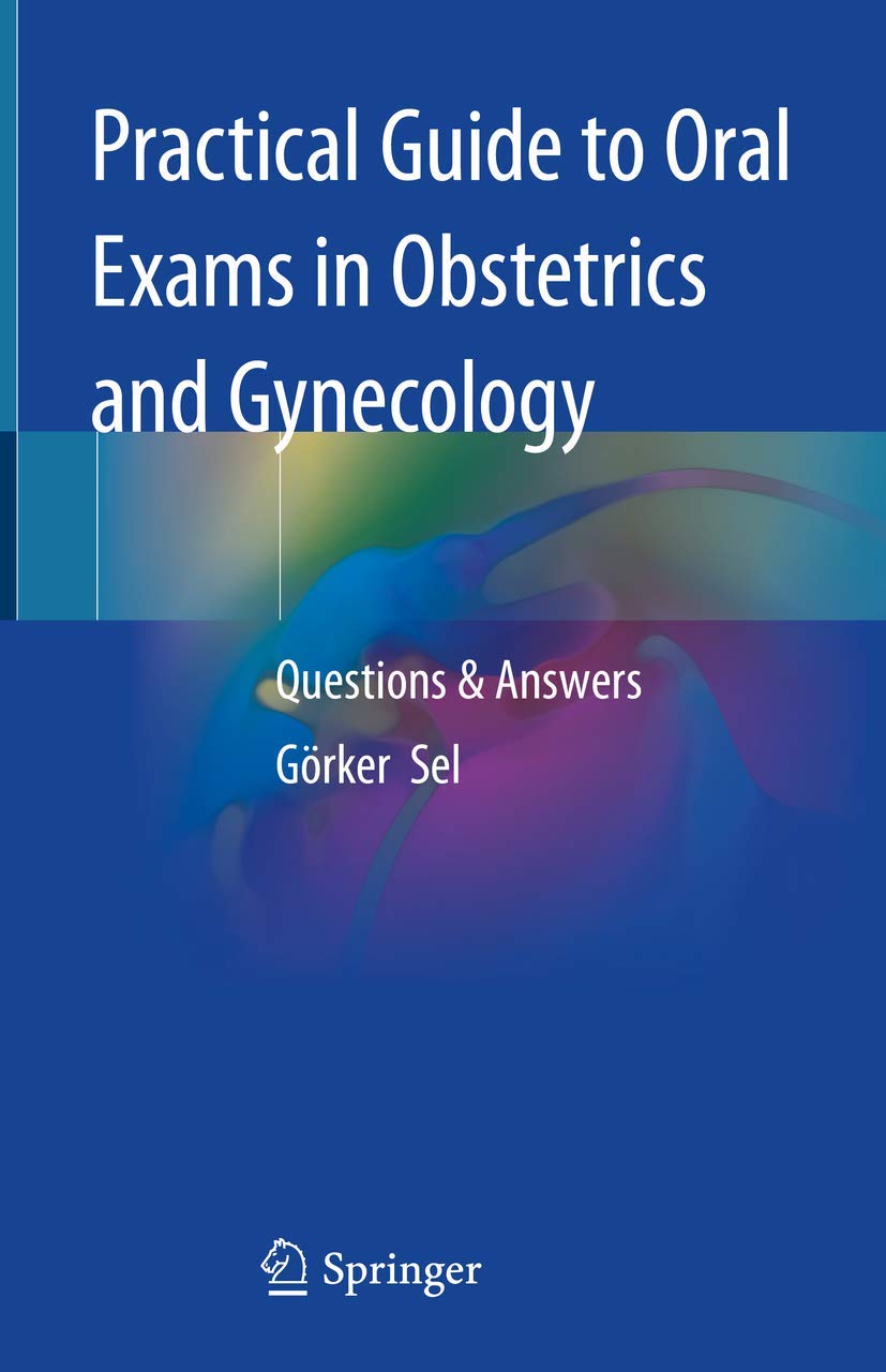Buy Practical Guide to Oral Exams in Obstetrics and Gynecology: Questions & Answers (English, Paperback, Görker Sel) Online at Best Price - BookBajar