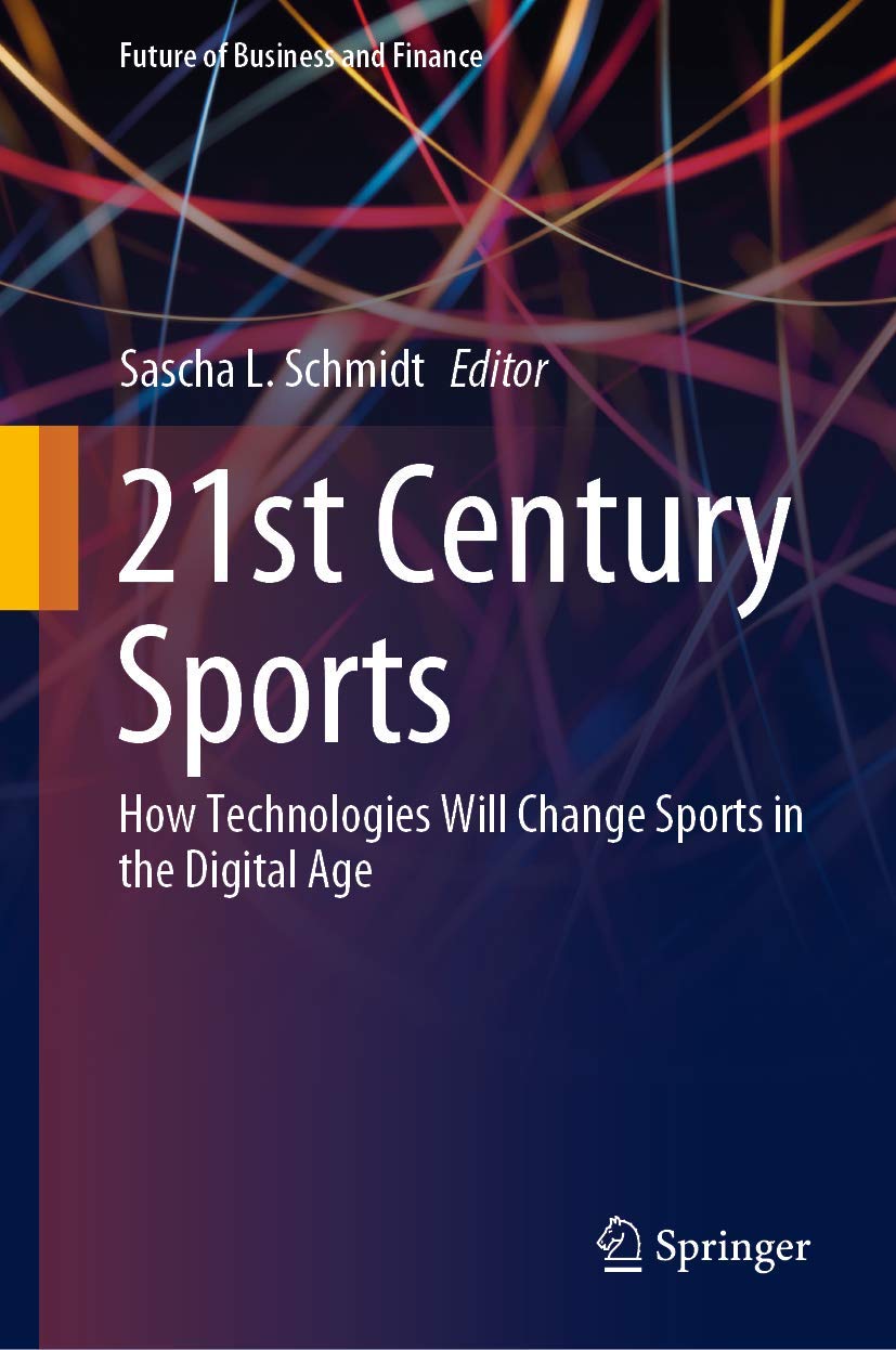Buy 21st Century Sports: How Technologies Will Change Sports in the Digital Age (Future of Business and Finance) (English, Paperback, Sascha L. Schmidt) Online at Best Price - BookBajar