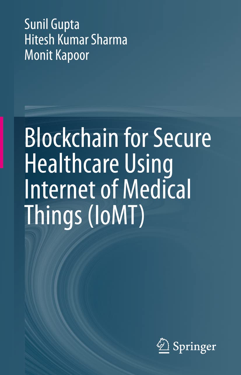 Buy Blockchain for Secure Healthcare Using Internet of Medical Things (IoMT) (English, Paperback, Sunil Gupta, Hitesh Kumar Sharma, Monit Kapoor) Online at Best Price - BookBajar