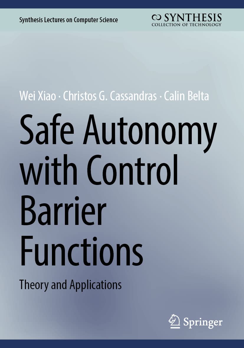 Buy Safe Autonomy with Control Barrier Functions: Theory and Applications (Synthesis Lectures on Computer Science) (English, Paperback, Wei Xiao, Chris... Online at Best Price - BookBajar