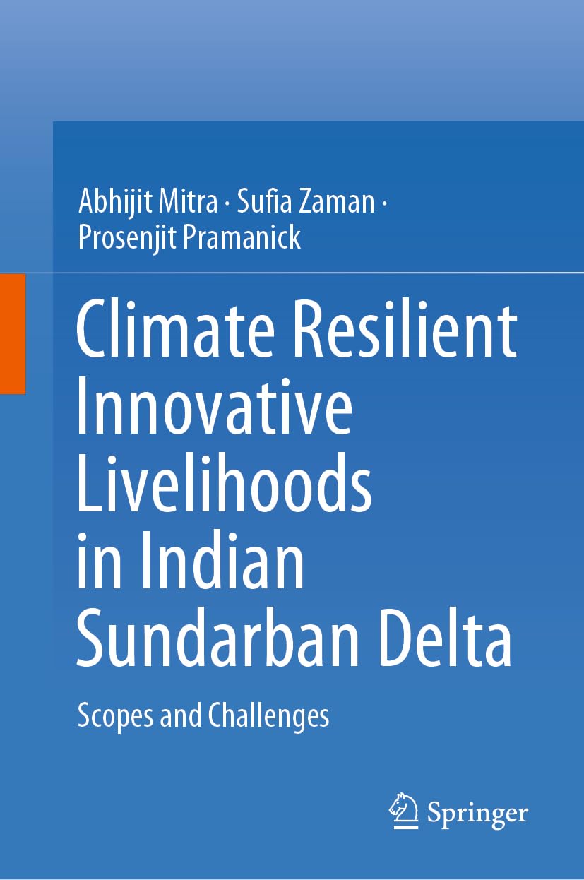 Buy Climate Resilient Innovative Livelihoods in Indian Sundarban Delta: Scopes and Challenges (English, Paperback, Abhijit Mitra, Sufia Zaman, Prosenji... Online at Best Price - BookBajar