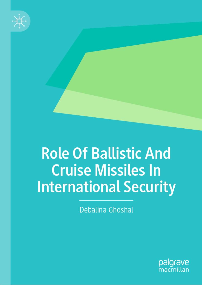 Buy Role Of Ballistic And Cruise Missiles In International Security (English, Paperback, Debalina Ghoshal) Online at Best Price - BookBajar