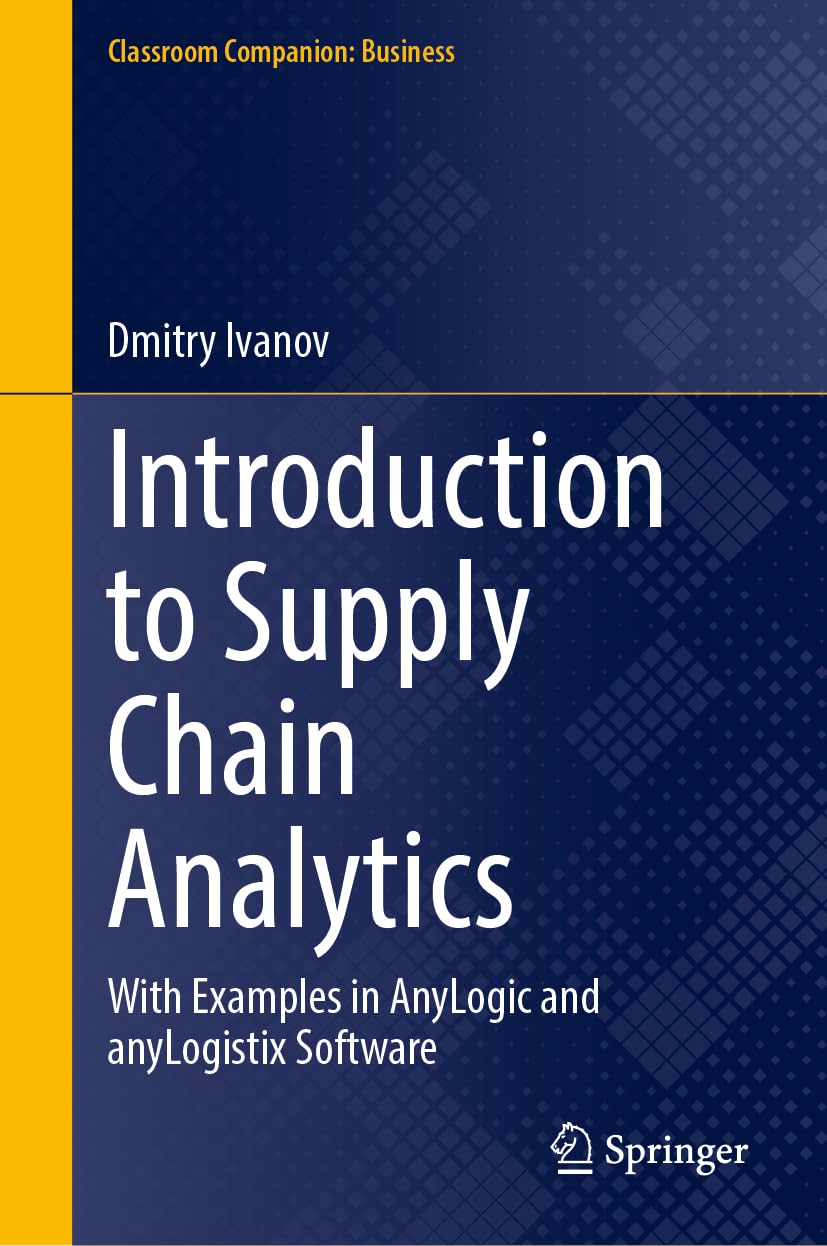 Buy Introduction to Supply Chain Analytics: With Examples in AnyLogic and anyLogistix Software (Classroom Companion: Business) (English, Paperback, Dmi... Online at Best Price - BookBajar