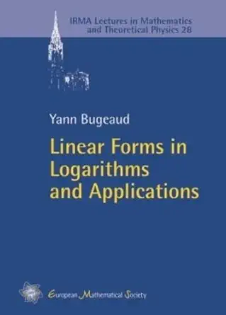 Buy Linear Forms in Logarithms and Applications: 28 (IRMA Lectures in Mathematics and Theoretical Physics) (English, Paperback, Yann Bugeaud) Online at Best Price - BookBajar