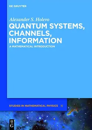 Buy Quantum Systems, Channels, Information: A Mathematical Introduction (De Gruyter Studies in Mathematical Physics, 16) (English, Paperback, Alexander... Online at Best Price - BookBajar