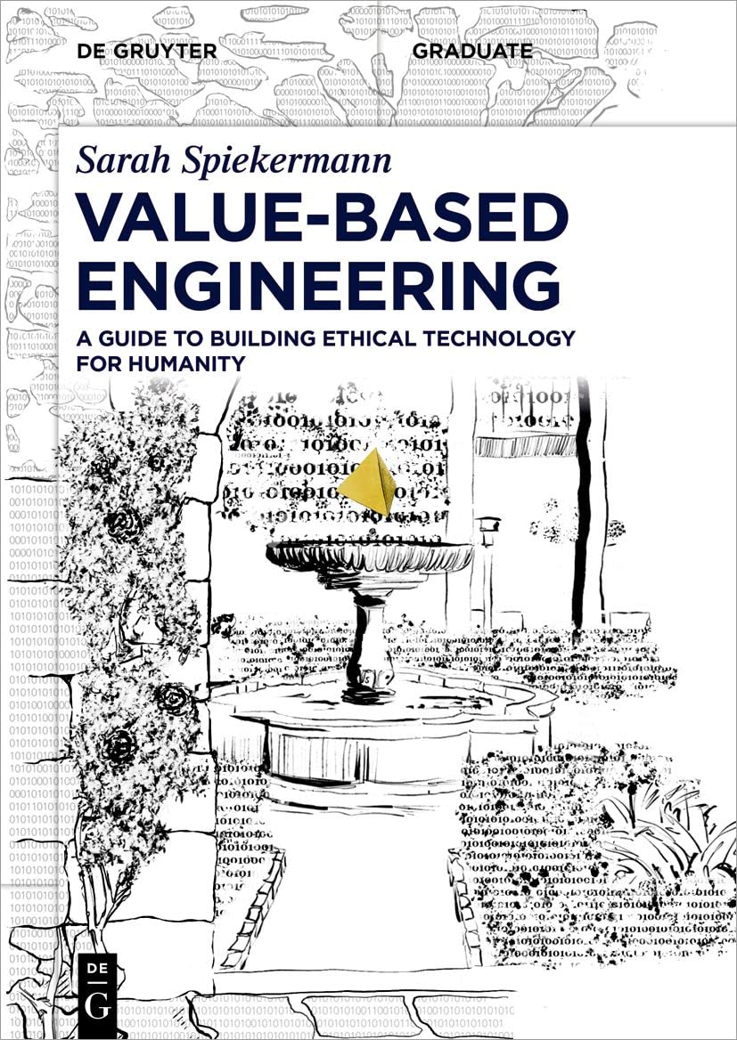 Buy Value-Based Engineering: A Guide to Building Ethical Technology for Humanity (De Gruyter Textbook) (English, Paperback, Sarah Spiekermann) Online at Best Price - BookBajar