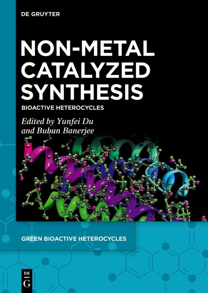 Buy Non-Metal Catalyzed Synthesis: Bioactive Heterocycles: 3 (Green Bioactive Heterocycles, 3) (English, Paperback, Yunfei Du, Bubun Banerjee) Online at Best Price - BookBajar