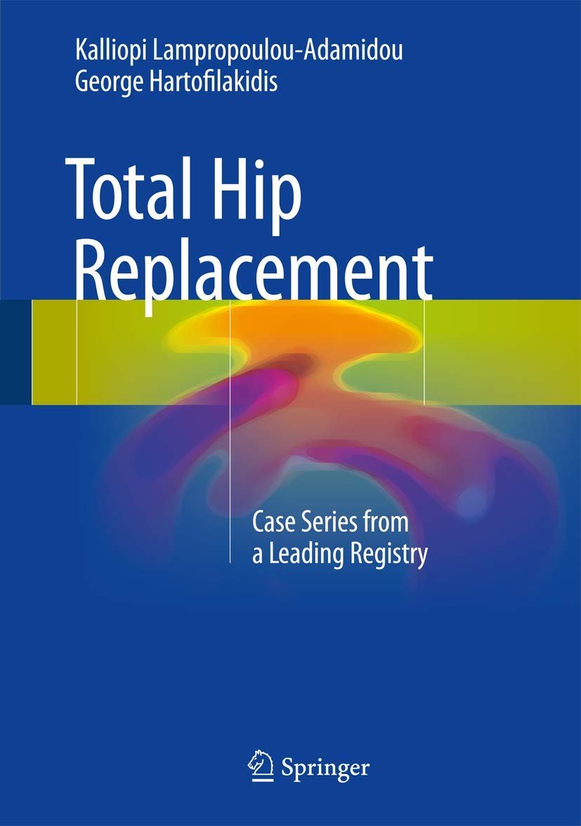 Buy Total Hip Replacement: Case Series from a Leading Registry (English, Paperback, Kalliopi Lampropoulou-adamidou, George Hartofilakidis) Online at Best Price - BookBajar