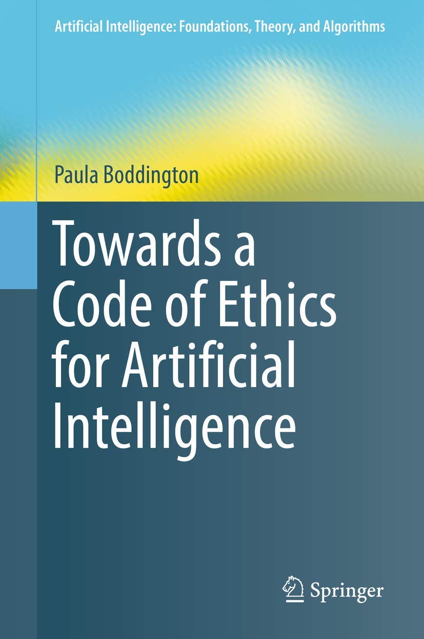 Buy Towards a Code of Ethics for Artificial Intelligence (English, Paperback, Paula Boddington) Online at Best Price - BookBajar