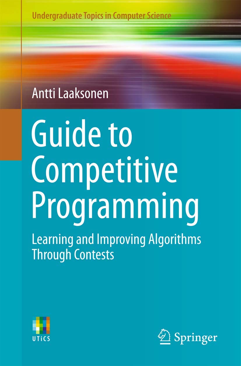 Buy Guide to Competitive Programming: Learning and Improving Algorithms Through Contests (English, Paperback, Springer) Online at Best Price - BookBajar