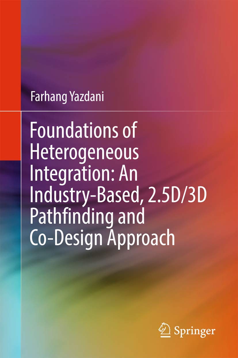 Buy Foundations of Heterogeneous Integration: An Industry-Based, 2.5D/3D Pathfinding and Co-Design Approach (English, Paperback, Farhang Yazdani) Online at Best Price - BookBajar