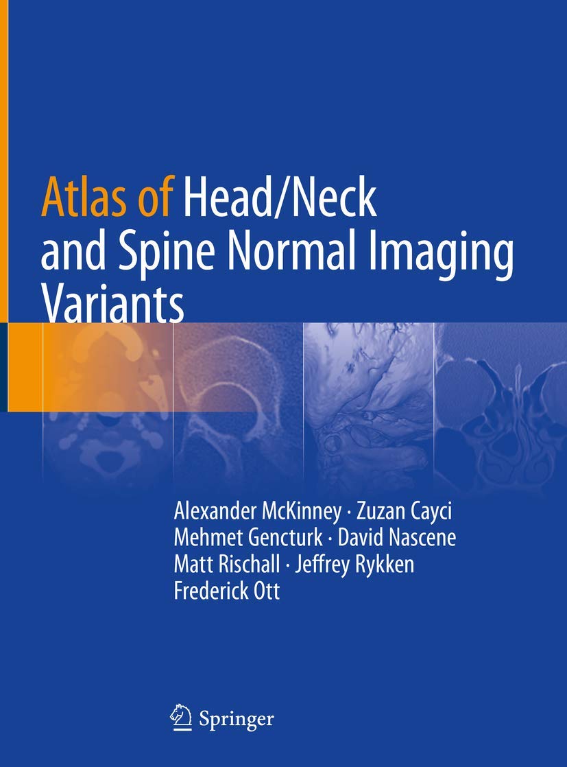 Buy Atlas of Head/Neck and Spine Normal Imaging Variants (English, Paperback, Alexander McKinney, Zuzan Cayci, Mehmet Gencturk, David Nascene, Matt Ris... Online at Best Price - BookBajar