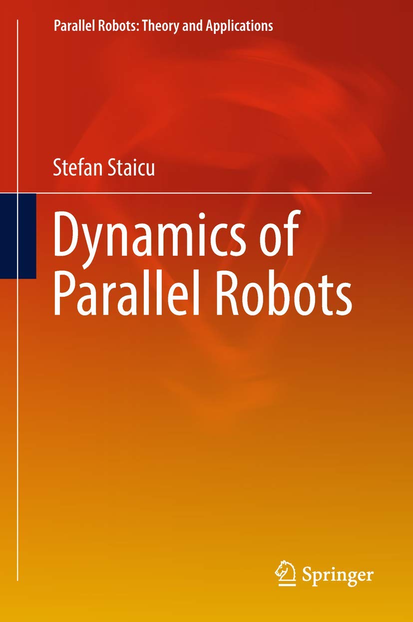 Buy Dynamics of Parallel Robots (Parallel Robots: Theory and Applications) (English, Paperback, Stefan Staicu) Online at Best Price - BookBajar