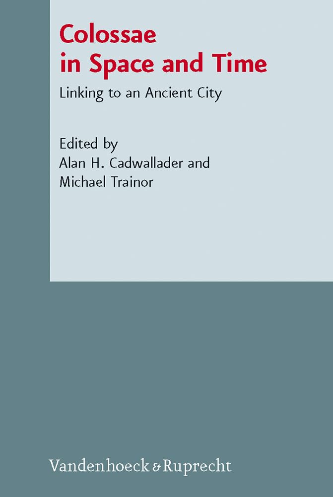 Buy Colossae in Space and Time: Linking to an Ancient City: 94 (Novum Testamentum Et Orbis Antiquus/Studien Zur Umwelt Des Neuen Testaments, 94) (Engli... Online at Best Price - BookBajar