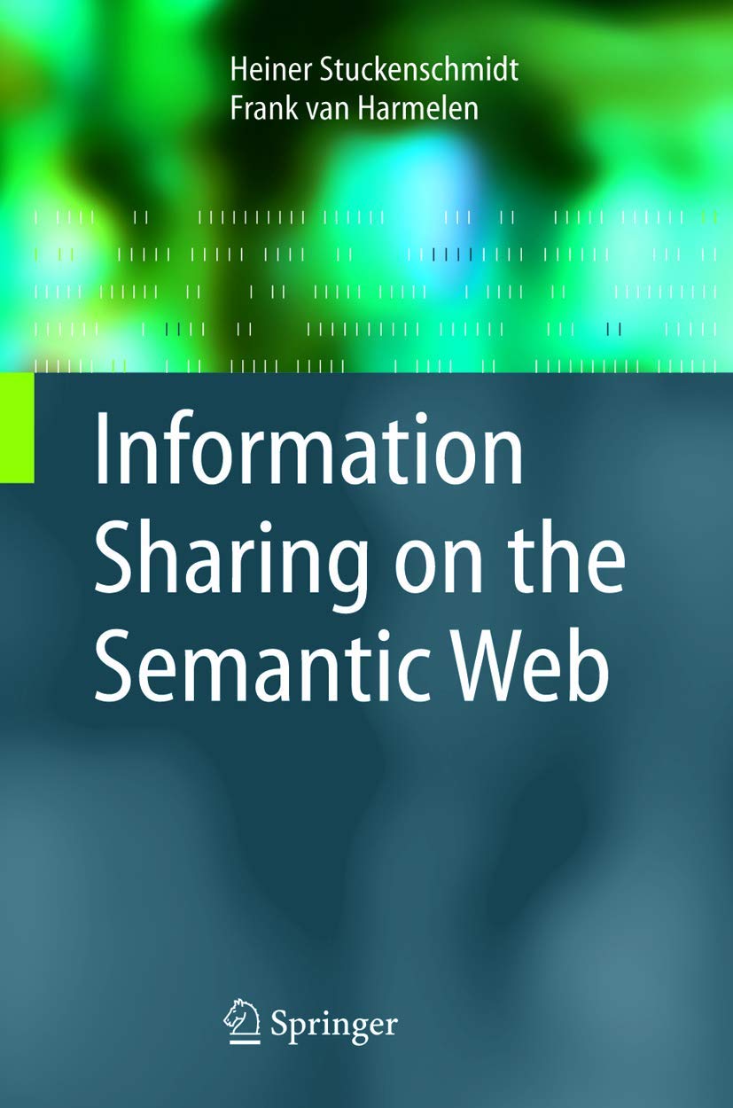 Buy Information Sharing on the Semantic Web (Advanced Information and Knowledge Processing) (English, Paperback, Heiner Stuckenschmidt, Frank van Harme... Online at Best Price - BookBajar