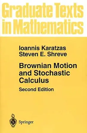 Buy Brownian Motion and Stochastic Calculus: v. 113 (Graduate Texts in Mathematics) (English, Paperback, Ioannis Karatzas, S.E. Shreve) Online at Best Price - BookBajar