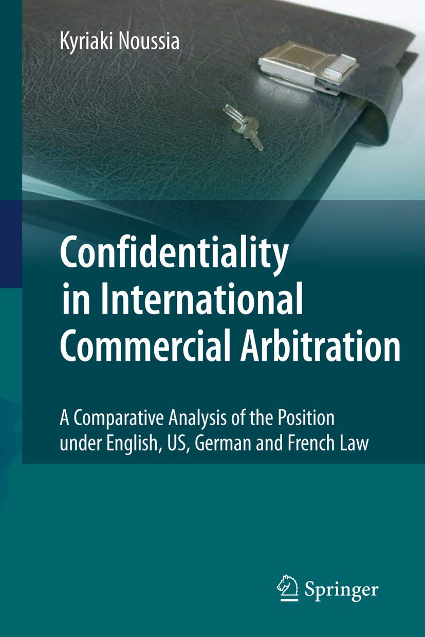 Buy Confidentiality in International Commercial Arbitration: A Comparative Analysis of the Position under English, US, German and French Law (English, ... Online at Best Price - BookBajar