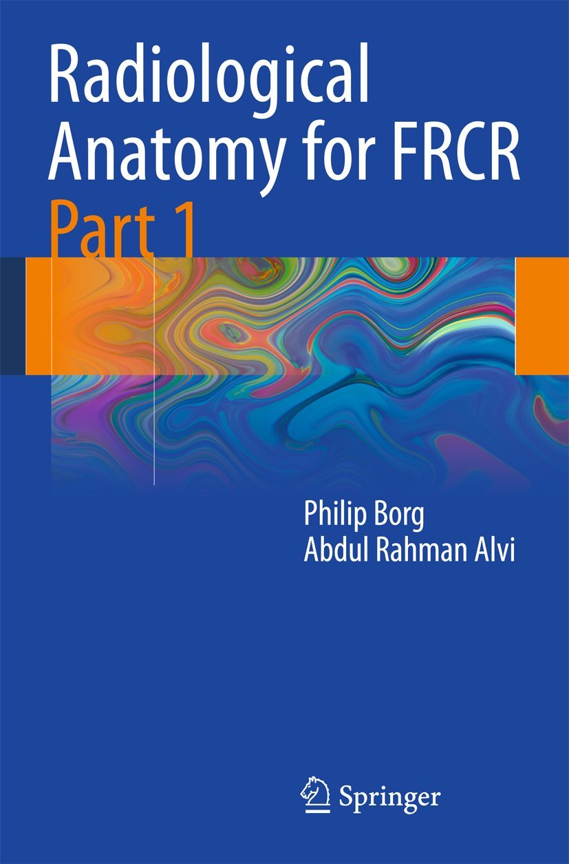 Buy Radiological Anatomy for FRCR: Pt.1 (English, Paperback, Philip Borg, Abdul Rahman Alvi) Online at Best Price - BookBajar