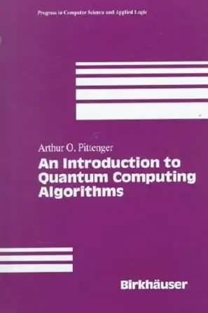 An Introduction to Quantum Computing Algorithms: v. 19 (Progress in Theoretical Computer Science) (English, Paperback, A.O. Pittenger)