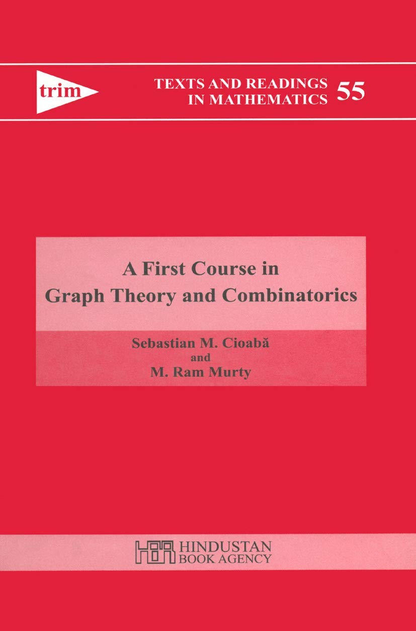 Buy A First Course in Graph Theory and Combinatorics: 55 (Hindustan Book Agency) (English, Paperback, Sebastian M. Cioaba, M. Ram Murty) Online at Best Price - BookBajar