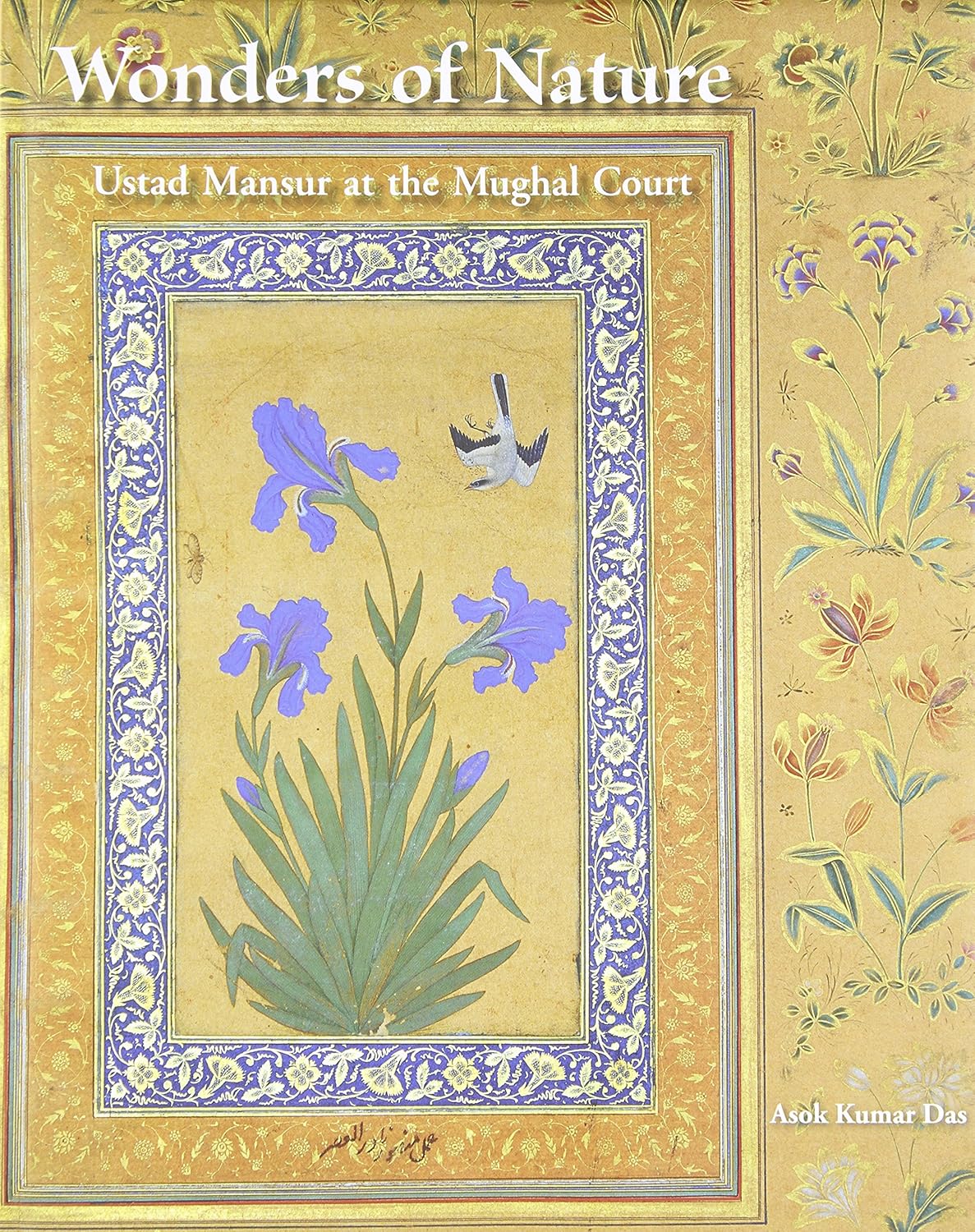 Buy Wonders of Nature: Ustad Mansur at the Mughal Court (English, Hardcover, Asok Kumar Das) Online at Best Price - BookBajar