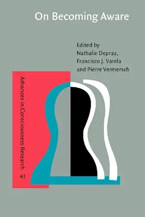 Buy On Becoming Aware: A pragmatics of experiencing: 43 (Advances in Consciousness Research) (English, Hardcover, Nathalie Depraz, Francisco J. Varela,... Online at Best Price - BookBajar