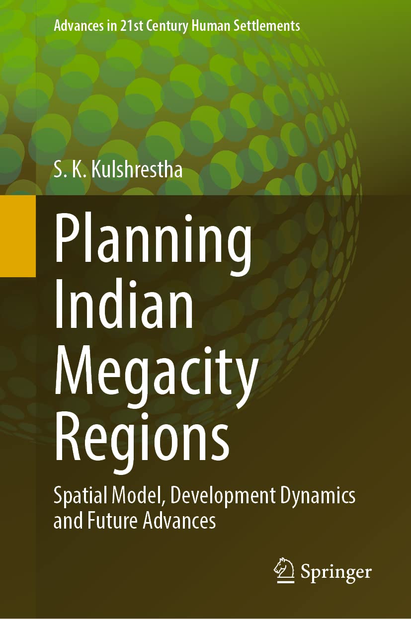 Buy Planning Indian Megacity Regions: Spatial Model, Development Dynamics and Future Advances (Advances in 21st Century Human Settlements) (English, Pa... Online at Best Price - BookBajar