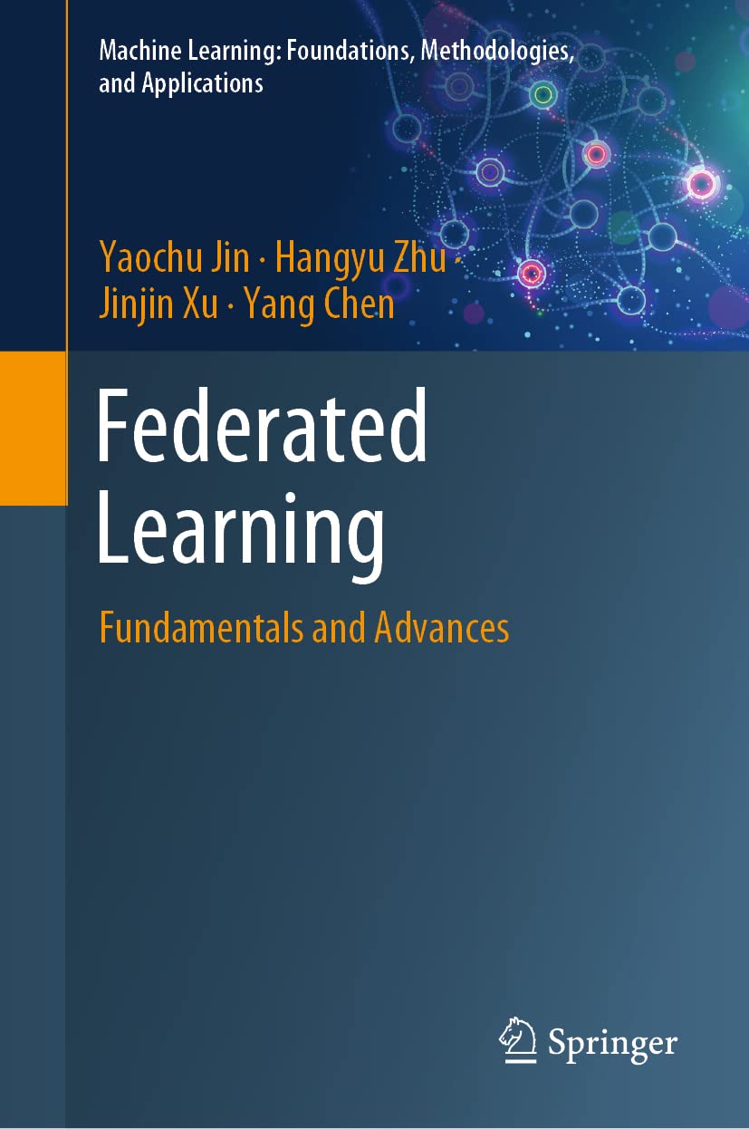 Buy Federated Learning: Fundamentals and Advances (Machine Learning: Foundations, Methodologies, and Applications) (English, Paperback, Yaochu Jin, Han... Online at Best Price - BookBajar