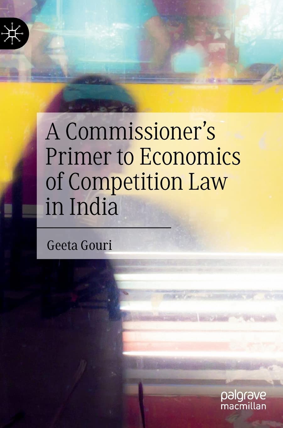 Buy A Commissioner’s Primer to Economics of Competition Law in India (English, Paperback, Geeta Gouri) Online at Best Price - BookBajar