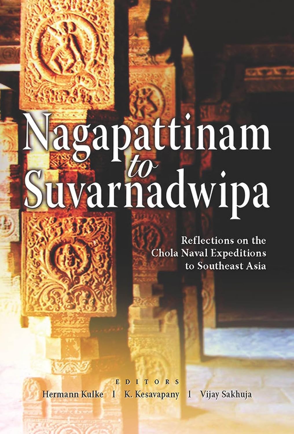Buy Nagappattinam to Suvarnadweepa: Reflections on Chola Naval Expeditions (English, Hardcover, Hermann Kulke, K. Kesavapany, Vijay Sakhuja) Online at Best Price - BookBajar