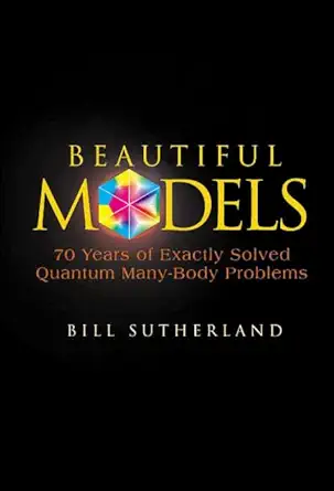 Buy Beautiful Models: 70 Years of Exactly Solved Quantum Many-Body Problems (English, Hardcover, Bill Sutherland) Online at Best Price - BookBajar