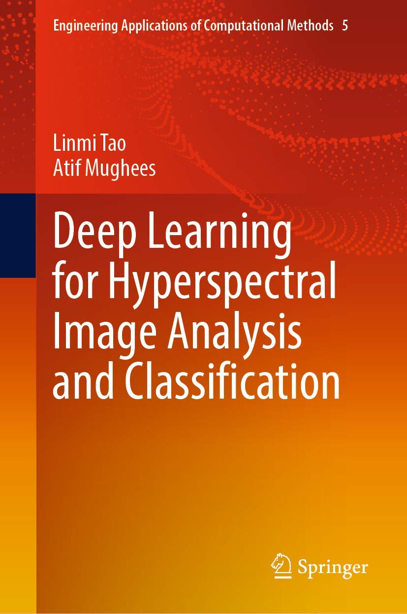 Buy Deep Learning for Hyperspectral Image Analysis and Classification: 5 (Engineering Applications of Computational Methods, 5) (English, Paperback, Li... Online at Best Price - BookBajar