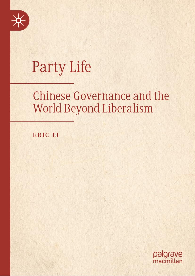 Buy Party Life: Chinese Governance and the World Beyond Liberalism (English, Paperback, Eric Li, Graham Allison) Online at Best Price - BookBajar