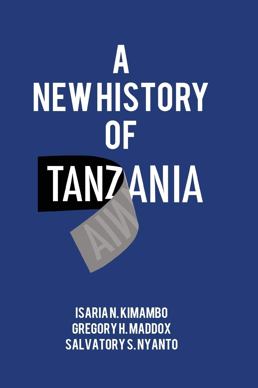 Buy A New History of Tanzania (English, Paperback, Isaria N Kimambo, Gregory H Maddox, Salvatory S Nyanto) Online at Best Price - BookBajar